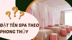 Cách đặt tên Spa theo phong thủy hay, ý nghĩa nhất