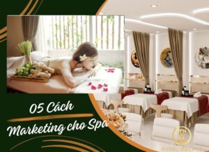 05 bước Marketing cho Spa tăng doanh số hiệu quả