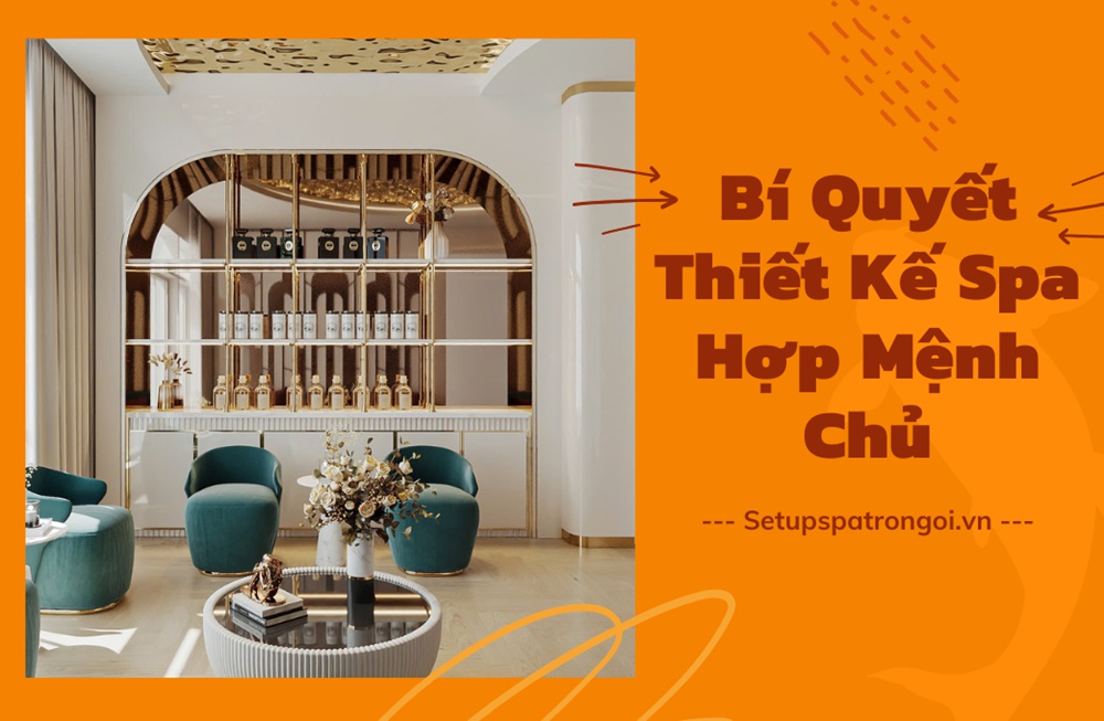 Bí Quyết Thiết Kế Spa Hợp Mệnh Chủ